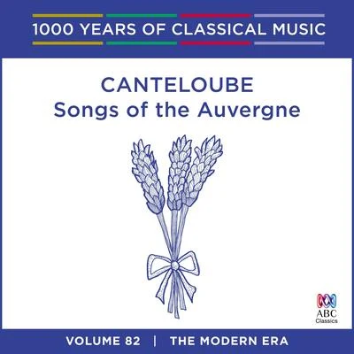 Joseph Canteloube Canteloube: Songs of the Auvergne (1000 Years of Classical Music, vol. 82)