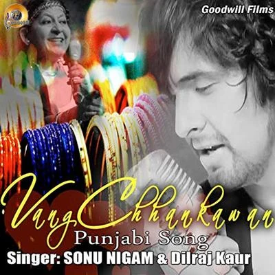 Dilraj Kaur/Sonu Nigam Vang Chhankawan 1