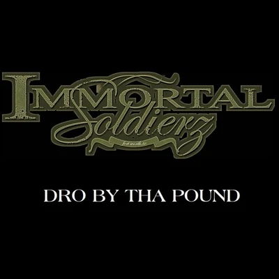 Immortal Soldierz Dro By Tha pound