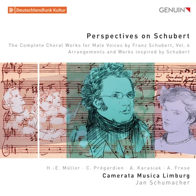 Walter Born/Christopher Tarnow/Christoph Prégardien/Andreas Frese/Andreas Karasiak/Camerata Musica Limburg Perspectives on Schubert: The Complete Choral Works for Male Voices by Franz Schubert, Vol. 6