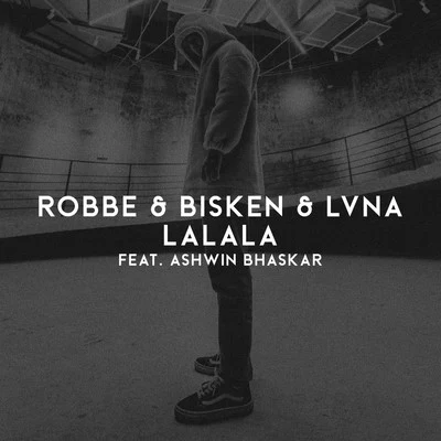 LVNA/Bisken/Ashwin Bhaskar/Robbe Lalala (feat. Ashwin Bhaskar)