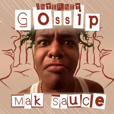 Mak Sauce Internet Gossip