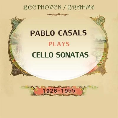 Pablo Casals Pablo Casals plays: Ludwig van Beethoven and Johannes Brahms: Cello Sonatas (1926-1955)