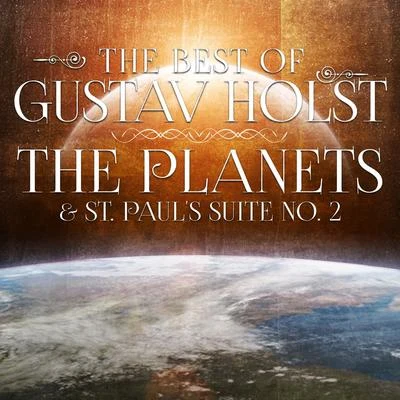 Gustav Holst The Best of Gustav Holst: The Planets & St. Paul's Suite No. 2