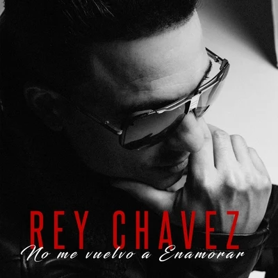 Rey Chavez No Me Vuelvo a Enamorar