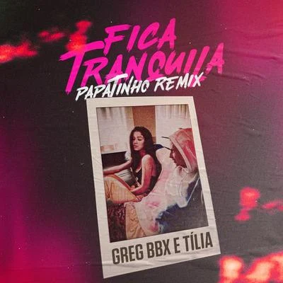 Greg BBX/Papatinho/Tilia Fica Tranquila (Papatinho Remix)