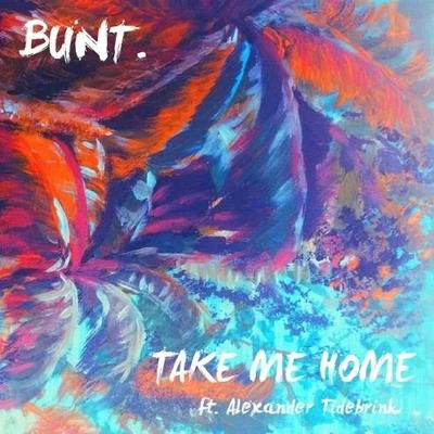 Bunt. Take Me Home