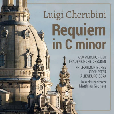 Kammerchor der Frauenkirche Dresden/Matthias Grünert/Philharmonisches Orchester Altenburg-Gera/Luigi Cherubini Cherubini: Requiem in C Minor (Live)