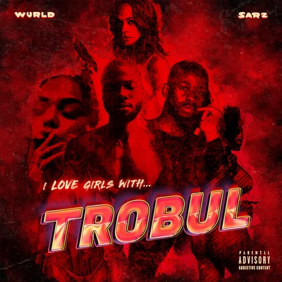 WurlD/Sarz I LOVE GIRLS WITH TROBUL