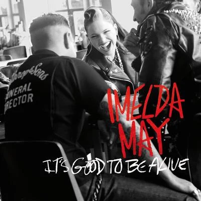 Imelda May It's Good To Be Alive