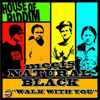 House of riddim/Natural Black Walk with You