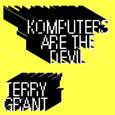 Terry Grant Komputers Are the Devil