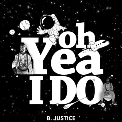 B. Justice Oh Yea I Do