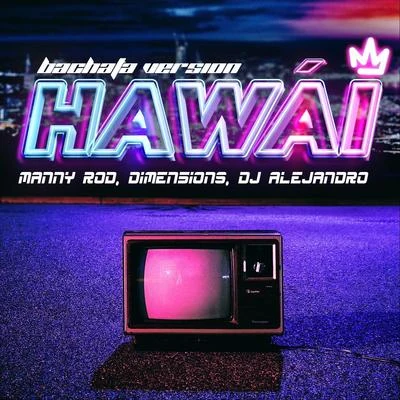 Manny Rod/Dimen5ions/DJ Alejandro Hawái (Bachata Version) [feat. Dimen5ions & DJ Alejandro]