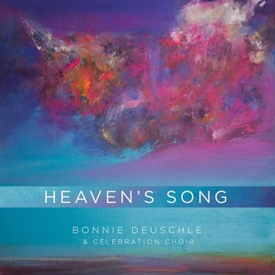 Bonnie Deuschle/Celebration Choir Heavens Song