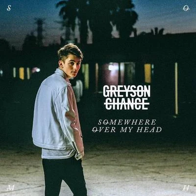 Greyson Chance Somewhere over My Head