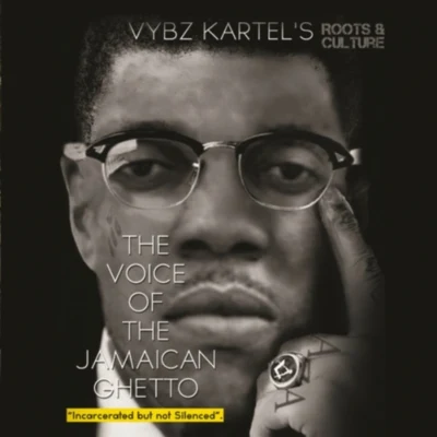 Vybz Kartel The Voice of the Jamaican Ghetto - Incarcerated But Not Silenced (Roots & Culture)