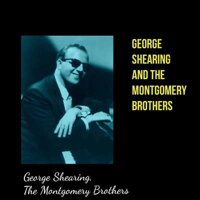 The Montgomery Brothers/George Shearing George Shearing and The Montgomery Brothers