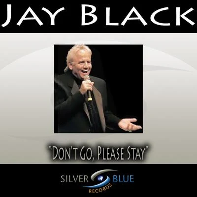 Jay Black Don't Go, Please Stay