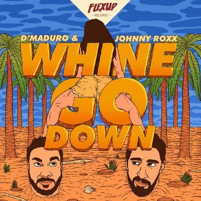 Johnny Roxx/DMaduro Whine & Go Down