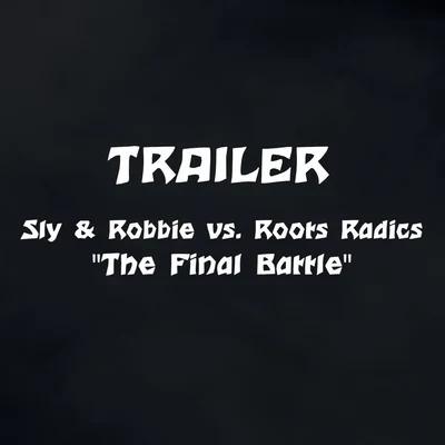 Sly &amp; Robbie/Roots Radics The Final Battle Trailer (Sly & Robbie vs. Roots Radics)