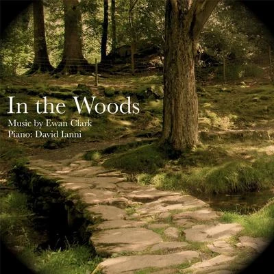 David Ianni Ewan Clark: In the Woods