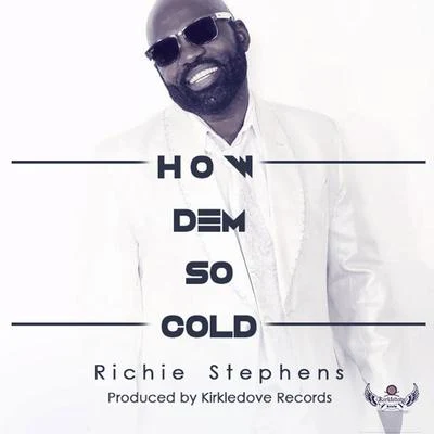 Richie Stephens How Dem so Cold