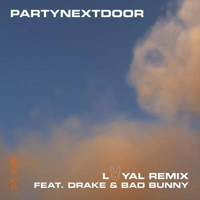 PARTYNEXTDOOR Loyal (feat. Drake and Bad Bunny) [Remix]