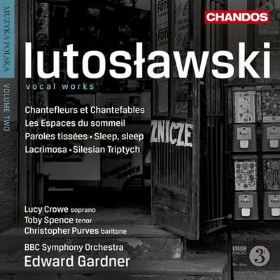 Edward Gardner LUTOSLAWSKI, W.: Vocal Works (Muzyka polska, Vol. 2) (Crowe, Spence, Purver, BBC Symphony, Gardner)