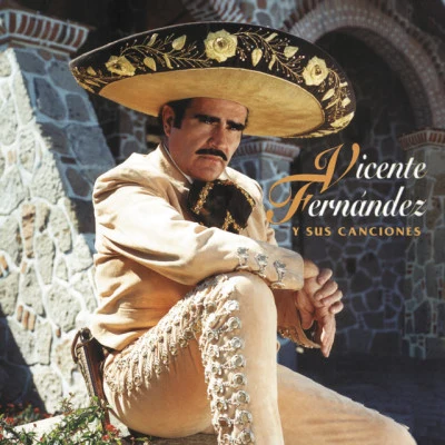 Vicente Fernandez Vicente Fernandez Y Sus Canciones