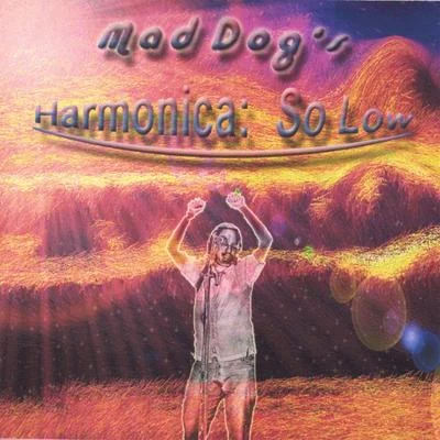 Mad Dog Harmonica: So Low