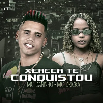 Mc Daninho/Mc Dricka Xereca Te Conquistou