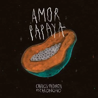 Carlos Sadness Amor Papaya