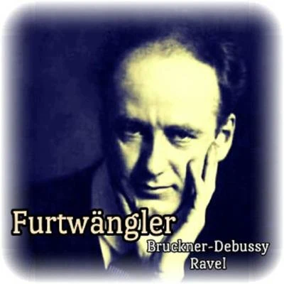 Anton Bruckner Furtwängler, Bruckner-Debussy-Ravel