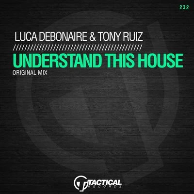 Tony Ruiz/Luca Debonaire Understand This House