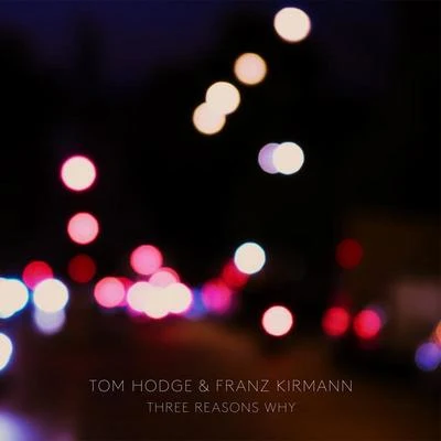 Franz Kirmann/Tom Hodge Three Reasons Why