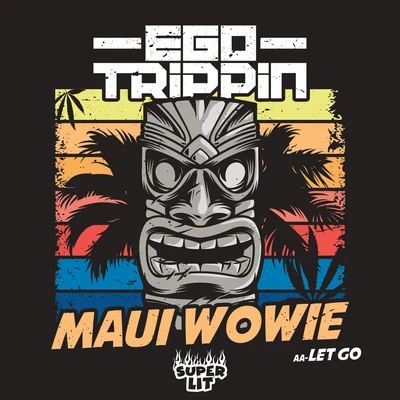 Ego Trippin Maui Wowie