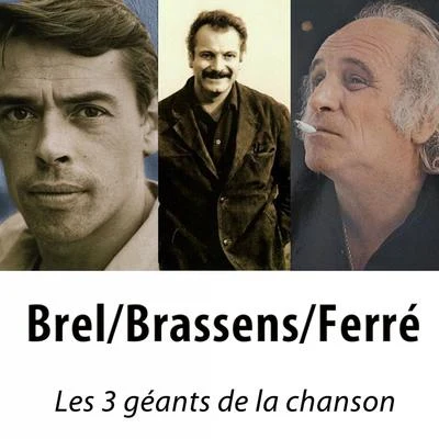 Georges Brassens/Léo Ferré/Jacques Brel Brel Brassens Ferré les 3 géants de la chanson (75 classiques remasterisés)