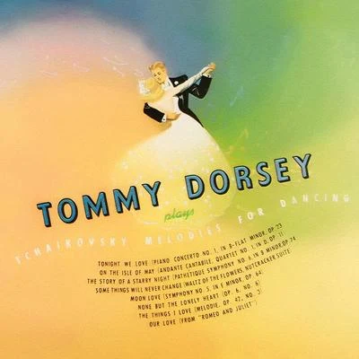 Tommy Dorsey and His Orchestra Tommy Dorsey plays Tchaikovsky Melodies for Dancing