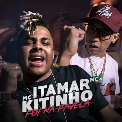 Mc Kitinho/Itamar MC Foi Na Favela