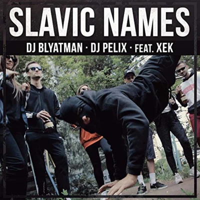 DJ Pelix/DJ Blyatman Slavic Names