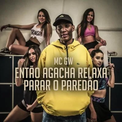 Mc Gw/Mc Rafa Original Então Agacha RelaxaParar o Paredão