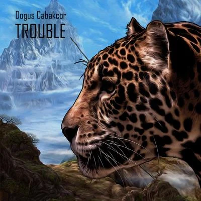 Dogus Cabakcor Trouble