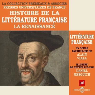 Alain Viala/Daniel Mesguich Histoire de la littérature, la renaissance (Un cours particulier de Alain Viala illustré de textes lus par Daniel Mesguich)