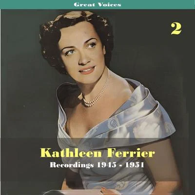 Kathleen Ferrier Great Singers - Kathleen Ferrier, Volume 2, Recordings 1945 - 1951