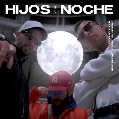 Fujur/RickRocket/SOULJAH JEROME Hijos de la Noche