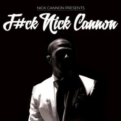 Nick Cannon F#ck Nick Cannon