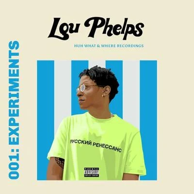 Lou Phelps 001: Experiments