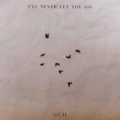 Guji Ill Never Let You Go