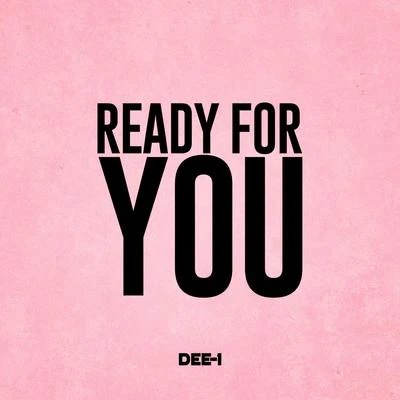 Dee-1 Ready For You